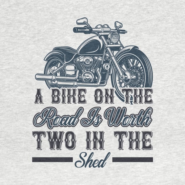 A bike on the road is worth two in the shed T Shirt For Women Men by QueenTees